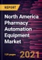 North America Pharmacy Automation Equipment Market Forecast to 2028 - COVID-19 Impact and Regional Analysis By Type and End User - Product Thumbnail Image