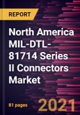 North America MIL-DTL-81714 Series II Connectors Market Forecast to 2028 - COVID-19 Impact and Regional Analysis By Application and End Users- Product Image
