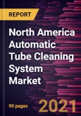 North America Automatic Tube Cleaning System Market Forecast to 2028 - COVID-19 Impact and Regional Analysis By Type and Industry- Product Image