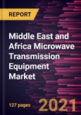 Middle East and Africa Microwave Transmission Equipment Market Forecast to 2028 - COVID-19 Impact and Regional Analysis By Network Technology, Component, Outdoor Units, and Cables and Connectors, Frequency Band, Mounting Type, and Application- Product Image