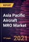 Asia Pacific Aircraft MRO Market Forecast to 2028 - COVID-19 Impact and Regional Analysis By Component, Aircraft Type, and End-User - Product Image