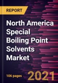 North America Special Boiling Point Solvents Market Forecast to 2027 - COVID-19 Impact and Regional Analysis By Solvent Base (Petroleum Ether, Rubber Solvent, and Others), Application (Paints and Coatings, Rubbers and Tires, Inks, Adhesives, Resins, Cleaning Agents, and Others)- Product Image