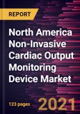 North America Non-Invasive Cardiac Output Monitoring Device Market Forecast to 2027 - COVID-19 Impact and Regional Analysis By Device, Indication, and End User- Product Image