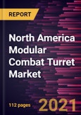 North America Modular Combat Turret Market Forecast to 2028 - COVID-19 Impact and Regional Analysis By Type (Manned Turret and Unmanned Turret) and Platform (Land, Naval, and Airborne)- Product Image