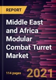 Middle East and Africa Modular Combat Turret Market Forecast to 2028 - COVID-19 Impact and Regional Analysis By Type (Manned Turret and Unmanned Turret) and Platform (Land, Naval, and Airborne)- Product Image