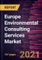 Europe Environmental Consulting Services Market Forecast to 2028 - COVID-19 Impact and Regional Analysis By Service Type, Media Type, and Vertical - Product Thumbnail Image