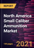 North America Small Caliber Ammunition Market Forecast to 2028 - COVID-19 Impact and Regional Analysis By Ammunition Size, End User, and Gun Type- Product Image