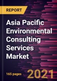 Asia Pacific Environmental Consulting Services Market Forecast to 2028 - COVID-19 Impact and Regional Analysis By Service Type, Media Type, and Vertical- Product Image