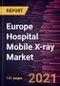 Europe Hospital Mobile X-ray Market Forecast to 2028 - COVID-19 Impact and Regional Analysis By Technology; Configuration; Ward, Central X-Ray Departments, Emergency Departments, Premature Birth Wards, and Others - Product Thumbnail Image