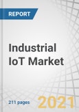 Industrial IoT Market by Device & Technology, Connectivity Type, Software, Vertical (Manufacturing, Energy, Oil & Gas, Healthcare, Retail, Transportation, Metals & Mining, Agriculture), and Geography - Global Forecast to 2026- Product Image