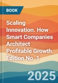 Scaling Innovation. How Smart Companies Architect Profitable Growth. Edition No. 1- Product Image
