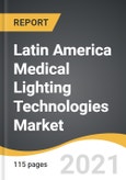 Latin America Medical Lighting Technologies Market 2021-2028- Product Image