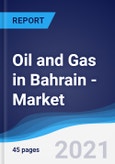 Oil and Gas in Bahrain - Market Summary, Competitive Analysis and Forecast to 2025- Product Image
