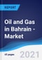 Oil and Gas in Bahrain - Market Summary, Competitive Analysis and Forecast to 2025 - Product Thumbnail Image