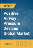Positive Airway Pressure Devices Global Market Report 2021: COVID-19 Growth and Change- Product Image
