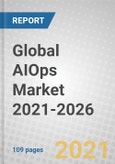 Global AIOps Market 2021-2026- Product Image