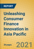 Unleashing Consumer Finance Innovation in Asia Pacific- Product Image