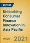 Unleashing Consumer Finance Innovation in Asia Pacific - Product Image