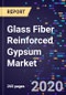 Glass Fiber Reinforced Gypsum Market By Type, By Application, And By End-Use, Forecasts To 2027 - Product Thumbnail Image