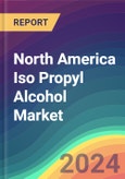North America Iso Propyl Alcohol Market Analysis Plant Capacity, Production, Operating Efficiency, Technology, Demand & Supply, End User Industries, Distribution Channel, Regional Demand, 2015-2030- Product Image