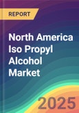 North America Iso Propyl Alcohol Market Analysis Plant Capacity, Production, Operating Efficiency, Technology, Demand & Supply, End User Industries, Distribution Channel, Regional Demand, 2015-2030- Product Image