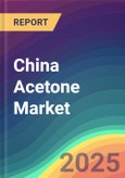 China Acetone Market Analysis Plant Capacity, Production, Operating Efficiency, Technology, Demand & Supply, End User Industries, Distribution Channel, Region-Wise Demand, Import & Export , 2015-2030- Product Image