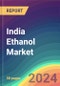 India Ethanol Market Analysis: Plant Capacity, Production, Operating Efficiency, Technology, Process, Demand & Supply, Grade, Source, Purity, End Use, Distribution Channel, Region, Competition, Trade, Customer & Price Intelligence Market Analysis, 2015-2030 - Product Thumbnail Image