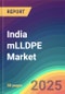 India mLLDPE Market Analysis: Plant Capacity, Production, Operating Efficiency, Process, Technology, Demand & Supply, Grade, Application, Distribution Channel, Region, Competition, Trade, Customer & Price Intelligence Market Analysis, 2015-2030 - Product Thumbnail Image