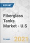 Fiberglass Tanks Market (Resin Type: Polyester, Vinyl Ester, and Others; Usage: Water, Oil & Gas, Chemicals, and Wastewater; and Sales & Service: Tank Sales and Service) - U.S. Industry Analysis, Size, Share, Growth, Trends, and Forecast, 2021-2031 - Product Thumbnail Image