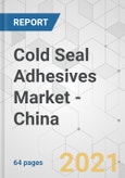 Cold Seal Adhesives Market - China Industry Analysis, Size, Share, Growth, Trends, and Forecast, 2021-2031- Product Image