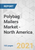 Polybag Mailers Market - North America Industry Analysis, Size, Share, Growth, Trends, and Forecast, 2021-2031- Product Image
