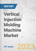 Vertical Injection Molding Machine Market - Global Industry Analysis, Size, Share, Growth, Trends, and Forecast, 2021-2031- Product Image