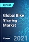 Global Bike Sharing Market: Size, Trends & Forecasts with Impact Analysis of COVID-19 (2021-2025 Edition) - Product Image