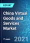 China Virtual Goods and Services Market: Size & Forecast with Impact Analysis of COVID-19 (2021-2025) - Product Thumbnail Image