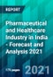 Pharmaceutical and Healthcare Industry in India - Forecast and Analysis 2021 - Product Thumbnail Image