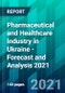 Pharmaceutical and Healthcare Industry in Ukraine - Forecast and Analysis 2021 - Product Thumbnail Image