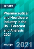 Pharmaceutical and Healthcare Industry in the US - Forecast and Analysis 2021- Product Image
