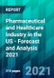 Pharmaceutical and Healthcare Industry in the US - Forecast and Analysis 2021 - Product Image