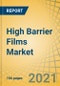 High Barrier Films Market for Food Packaging by Material Type, Technology, Application, End User, and Geography - Global Forecast to 2028 - Product Image