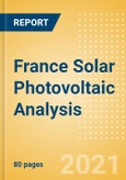 France Solar Photovoltaic (PV) Analysis - Market Outlook to 2030, Update 2021- Product Image