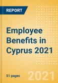 Employee Benefits in Cyprus 2021- Product Image