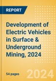Development of Electric Vehicles (EV) in Surface & Underground Mining, 2024- Product Image