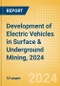 Development of Electric Vehicles (EV) in Surface & Underground Mining, 2024 - Product Image