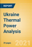 Ukraine Thermal Power Analysis - Market Outlook to 2030, Update 2021- Product Image