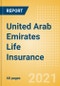 United Arab Emirates (UAE) Life Insurance - Key Trends and Opportunities to 2024 - Product Thumbnail Image