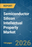 Semiconductor Silicon Intellectual Property - Market Share Analysis, Industry Trends & Statistics, Growth Forecasts (2026-2031)- Product Image
