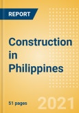 Construction in Philippines - Key Trends and Opportunities to 2025 (Q2 2021)- Product Image