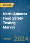 North America Food Safety Testing - Market Share Analysis, Industry Trends & Statistics, Growth Forecasts 2019 - 2029 - Product Thumbnail Image