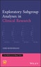 Exploratory Subgroup Analyses in Clinical Research. Edition No. 1. Statistics in Practice - Product Thumbnail Image
