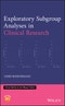 Exploratory Subgroup Analyses in Clinical Research. Edition No. 1. Statistics in Practice - Product Thumbnail Image